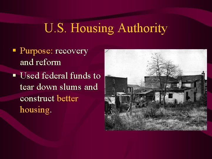 U. S. Housing Authority § Purpose: recovery and reform § Used federal funds to