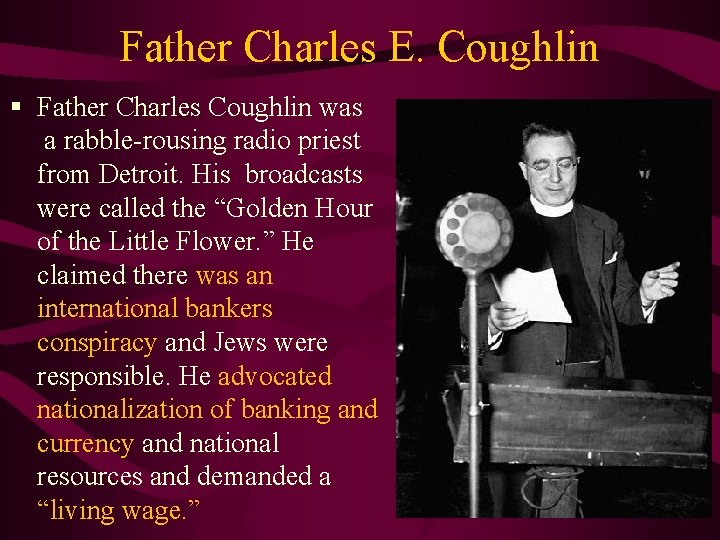 Father Charles E. Coughlin § Father Charles Coughlin was a rabble-rousing radio priest from