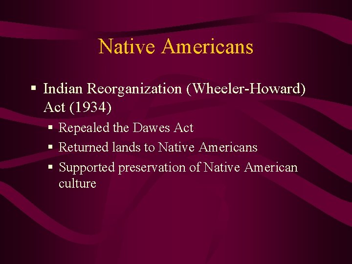 Native Americans § Indian Reorganization (Wheeler-Howard) Act (1934) § Repealed the Dawes Act §