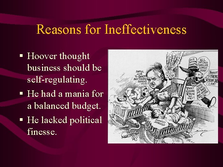 Reasons for Ineffectiveness § Hoover thought business should be self-regulating. § He had a