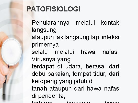 PATOFISIOLOGI Penularannya melalui kontak langsung ataupun tak langsung tapi infeksi primernya selalu melalui hawa