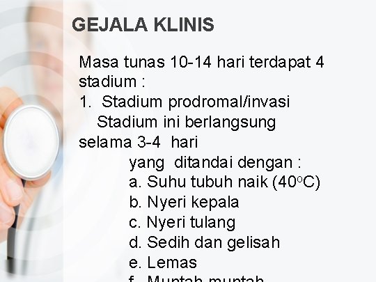 GEJALA KLINIS Masa tunas 10 -14 hari terdapat 4 stadium : 1. Stadium prodromal/invasi