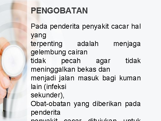 PENGOBATAN Pada penderita penyakit cacar hal yang terpenting adalah menjaga gelembung cairan tidak pecah