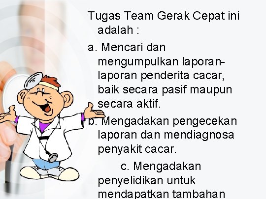 Tugas Team Gerak Cepat ini adalah : a. Mencari dan mengumpulkan laporan penderita cacar,