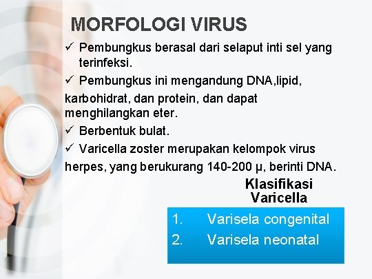 MORFOLOGI VIRUS ü Pembungkus berasal dari selaput inti sel yang terinfeksi. ü Pembungkus ini