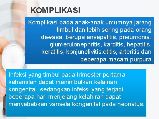 KOMPLIKASI Komplikasi pada anak-anak umumnya jarang timbul dan lebih sering pada orang dewasa, berupa