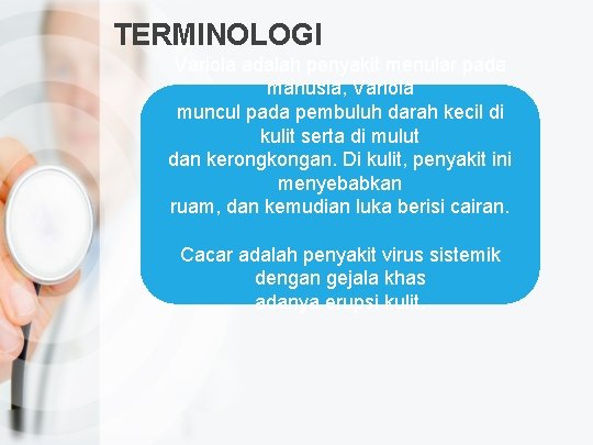 TERMINOLOGI Variola adalah penyakit menular pada manusia, Variola muncul pada pembuluh darah kecil di