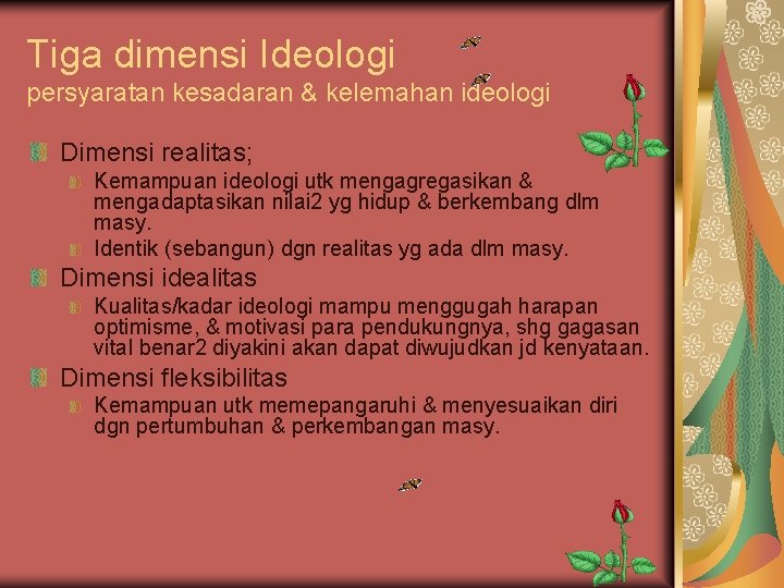 Tiga dimensi Ideologi persyaratan kesadaran & kelemahan ideologi Dimensi realitas; Kemampuan ideologi utk mengagregasikan