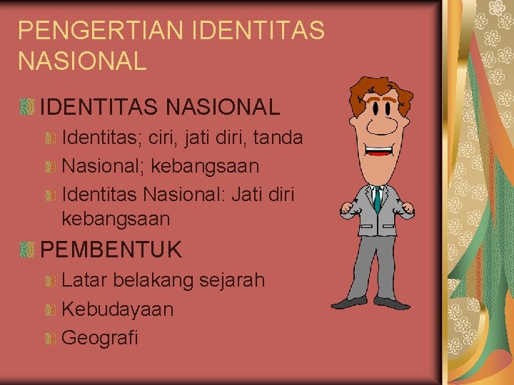 PENGERTIAN IDENTITAS NASIONAL Identitas; ciri, jati diri, tanda Nasional; kebangsaan Identitas Nasional: Jati diri