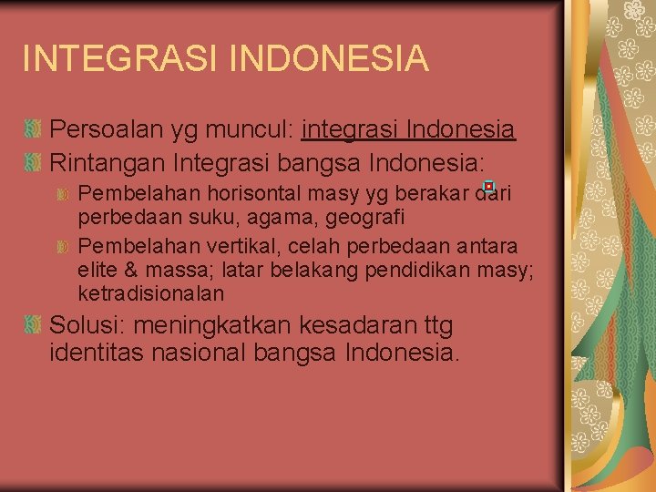 INTEGRASI INDONESIA Persoalan yg muncul: integrasi Indonesia Rintangan Integrasi bangsa Indonesia: Pembelahan horisontal masy