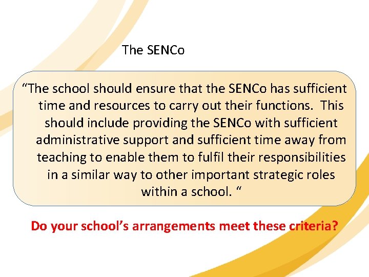 The SENCo “The school should ensure that the SENCo has sufficient time and resources