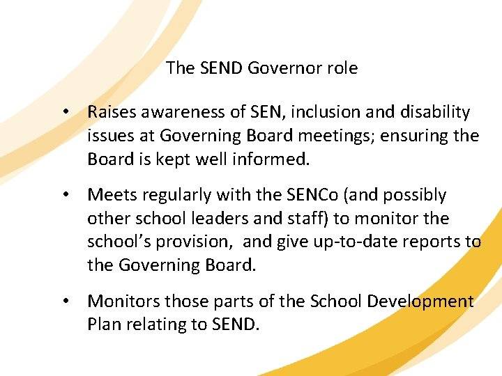 The SEND Governor role • Raises awareness of SEN, inclusion and disability issues at