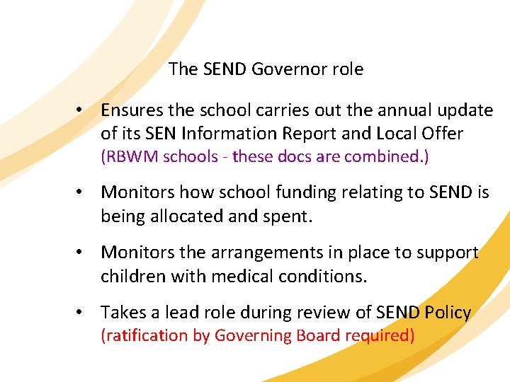 The SEND Governor role • Ensures the school carries out the annual update of