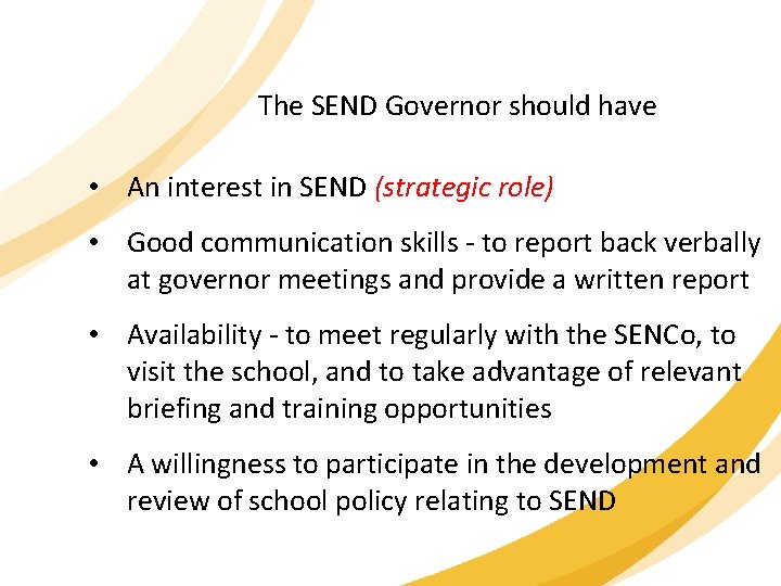 The SEND Governor should have • An interest in SEND (strategic role) • Good