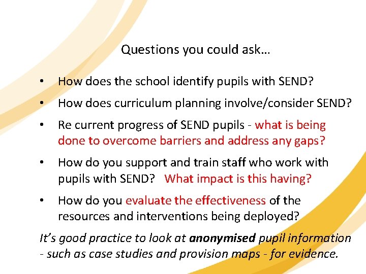 Questions you could ask… • How does the school identify pupils with SEND? •