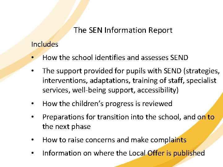 The SEN Information Report Includes • How the school identifies and assesses SEND •