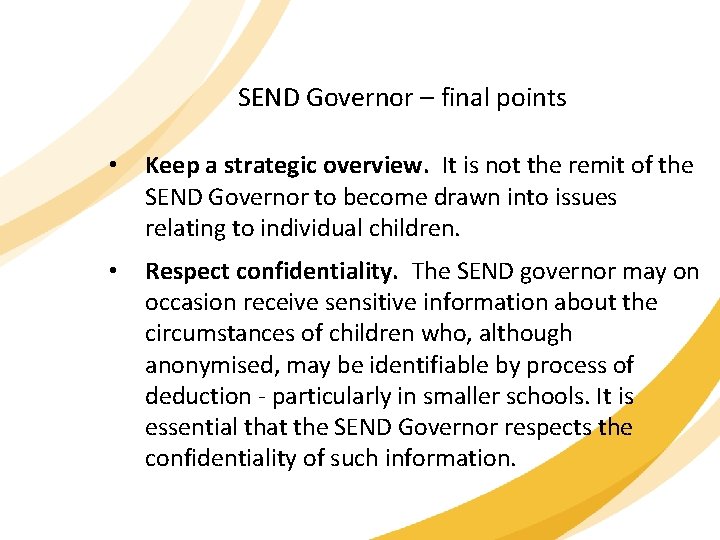 SEND Governor – final points • Keep a strategic overview. It is not the