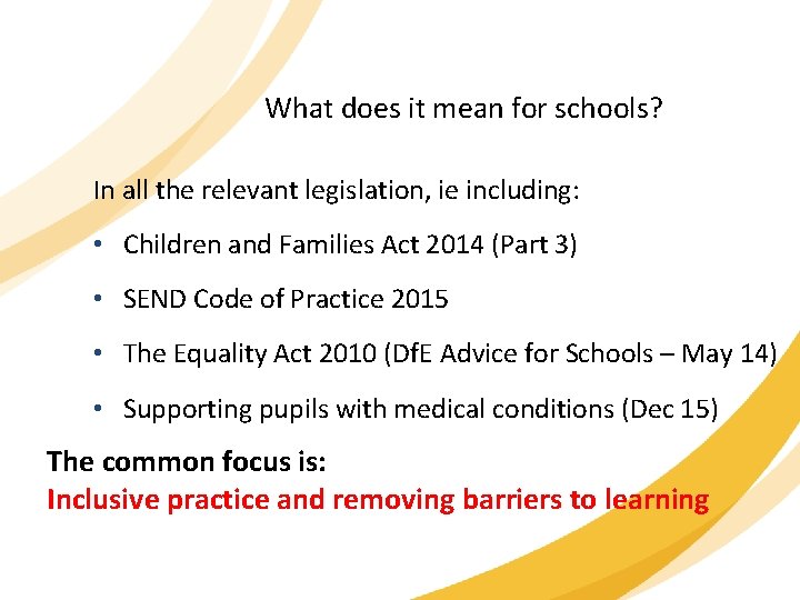 What does it mean for schools? In all the relevant legislation, ie including: •