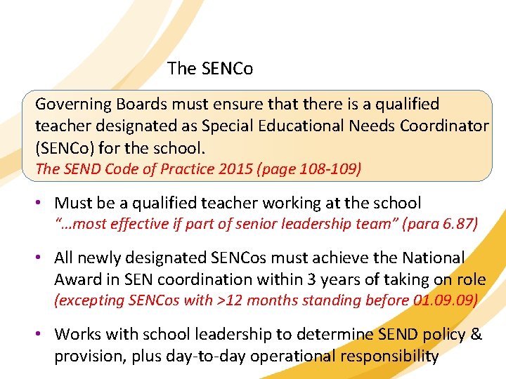 The SENCo Governing Boards must ensure that there is a qualified teacher designated as