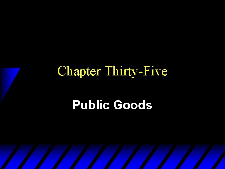 Chapter Thirty-Five Public Goods 