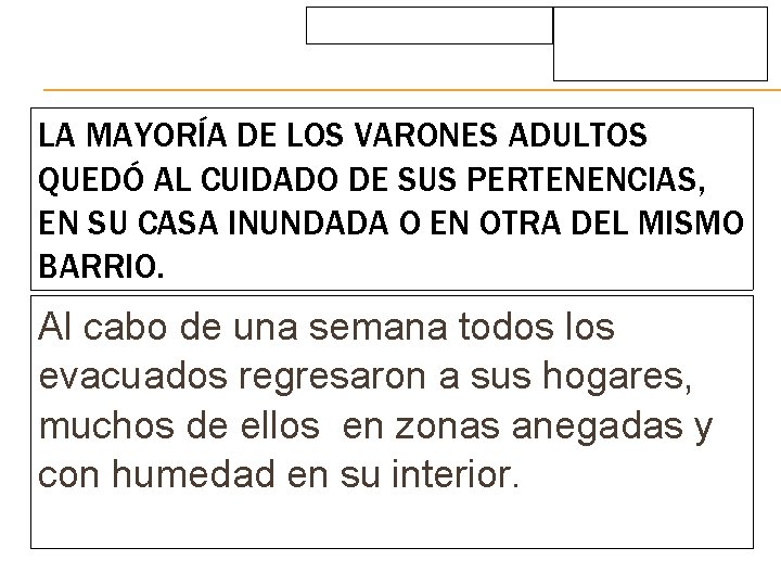 LA MAYORÍA DE LOS VARONES ADULTOS QUEDÓ AL CUIDADO DE SUS PERTENENCIAS, EN SU