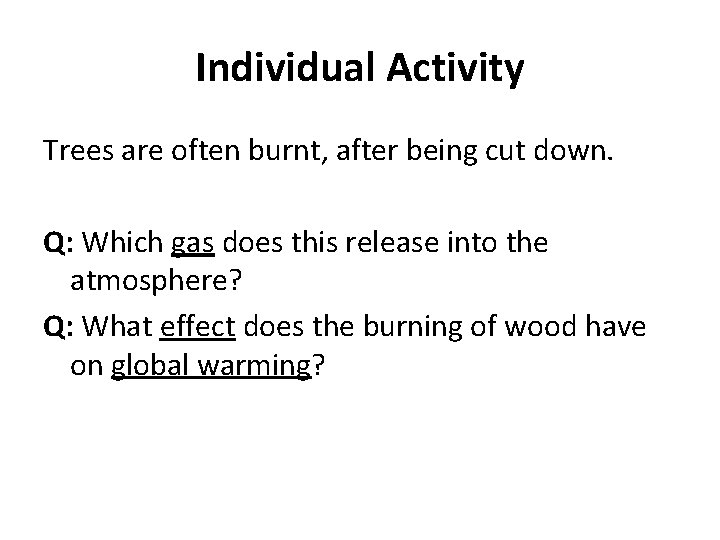 Individual Activity Trees are often burnt, after being cut down. Q: Which gas does Individual Activity Trees are often burnt, after being cut down. Q: Which gas does
