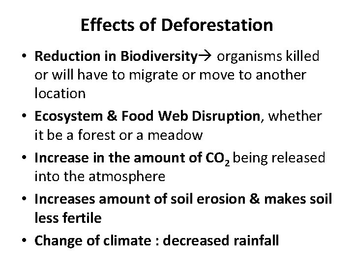 Effects of Deforestation • Reduction in Biodiversity organisms killed or will have to migrate Effects of Deforestation • Reduction in Biodiversity organisms killed or will have to migrate