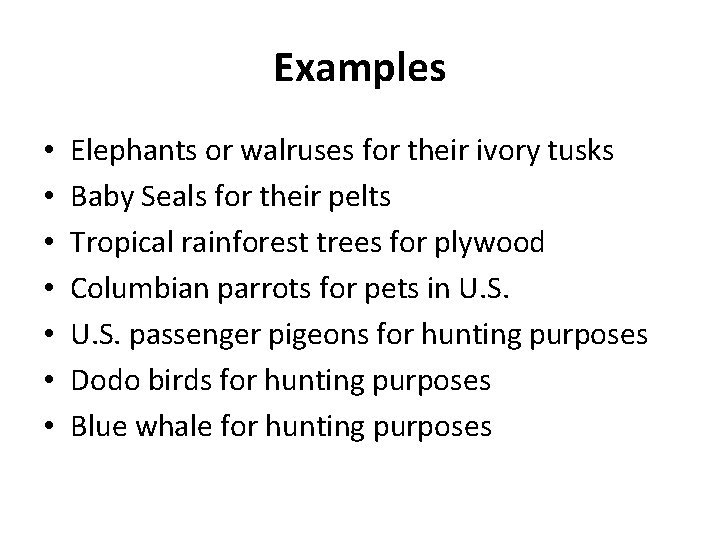 Examples • • Elephants or walruses for their ivory tusks Baby Seals for their Examples • • Elephants or walruses for their ivory tusks Baby Seals for their