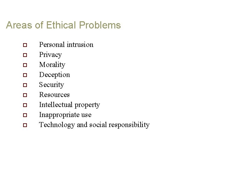 Areas of Ethical Problems o o o o o Personal intrusion Privacy Morality Deception