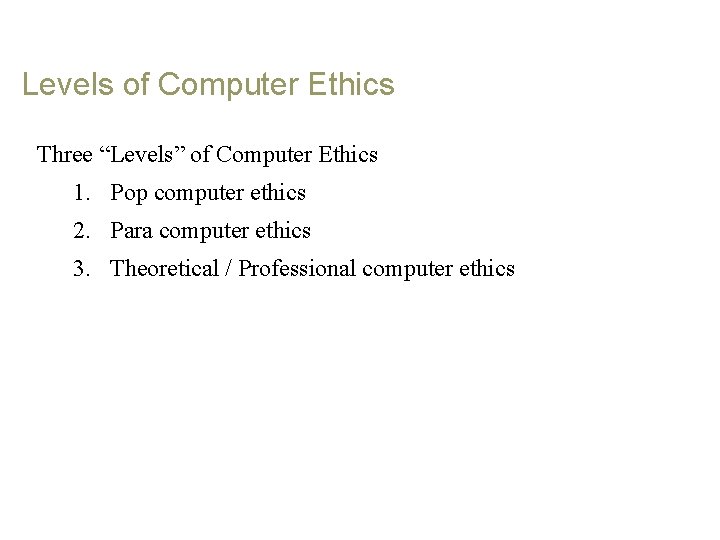 Levels of Computer Ethics Three “Levels” of Computer Ethics 1. Pop computer ethics 2.