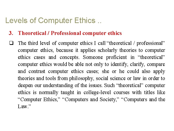 Levels of Computer Ethics. . 3. Theoretical / Professional computer ethics q The third