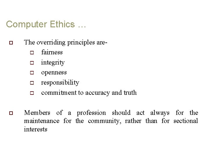 Computer Ethics … o The overriding principles are- o fairness o integrity o openness