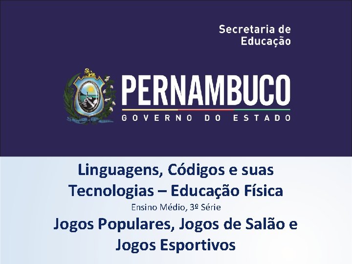 Linguagens, Códigos e suas Tecnologias – Educação Física Ensino Médio, 3º Série Jogos Populares,