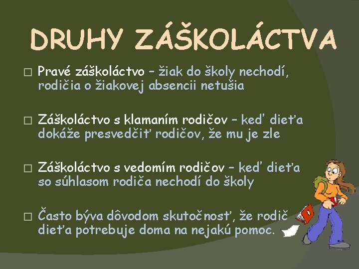 DRUHY ZÁŠKOLÁCTVA � Pravé záškoláctvo – žiak do školy nechodí, rodičia o žiakovej absencii