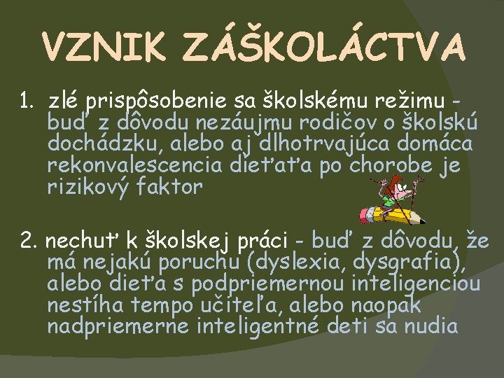 VZNIK ZÁŠKOLÁCTVA 1. zlé prispôsobenie sa školskému režimu buď z dôvodu nezáujmu rodičov o