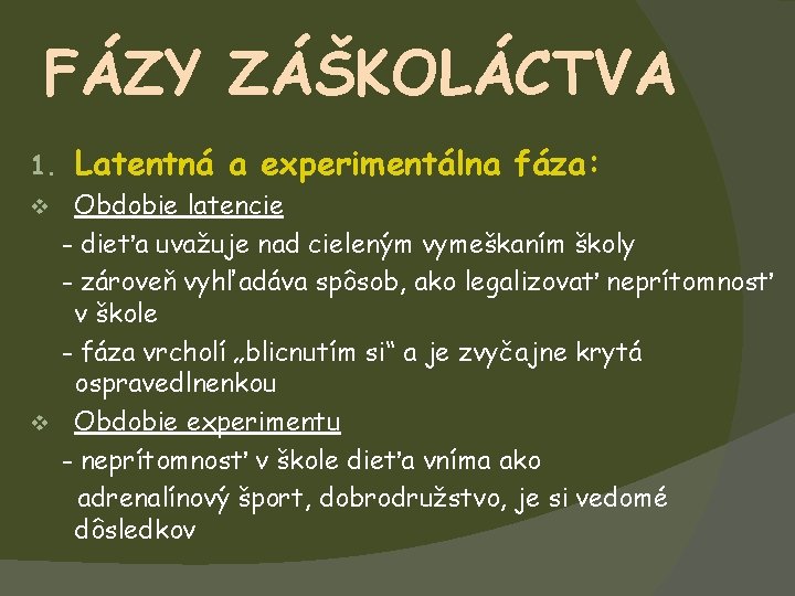 FÁZY ZÁŠKOLÁCTVA 1. Latentná a experimentálna fáza: Obdobie latencie - dieťa uvažuje nad cieleným