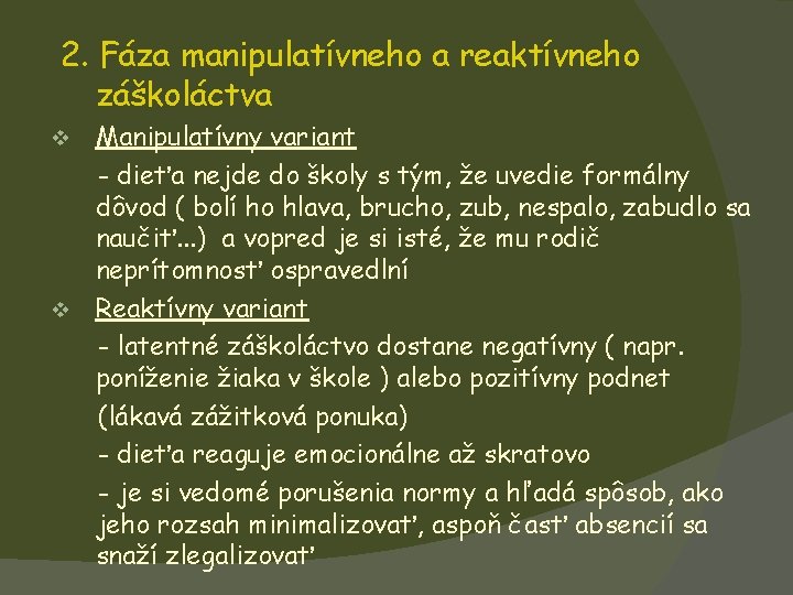 2. Fáza manipulatívneho a reaktívneho záškoláctva Manipulatívny variant - dieťa nejde do školy s