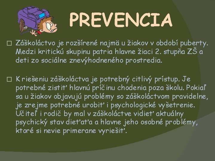 PREVENCIA � Záškoláctvo je rozšírené najmä u žiakov v období puberty. Medzi kritickú skupinu