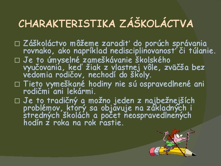 CHARAKTERISTIKA ZÁŠKOLÁCTVA Záškoláctvo môžeme zaradiť do porúch správania rovnako, ako napríklad nedisciplinovanosť či túlanie.