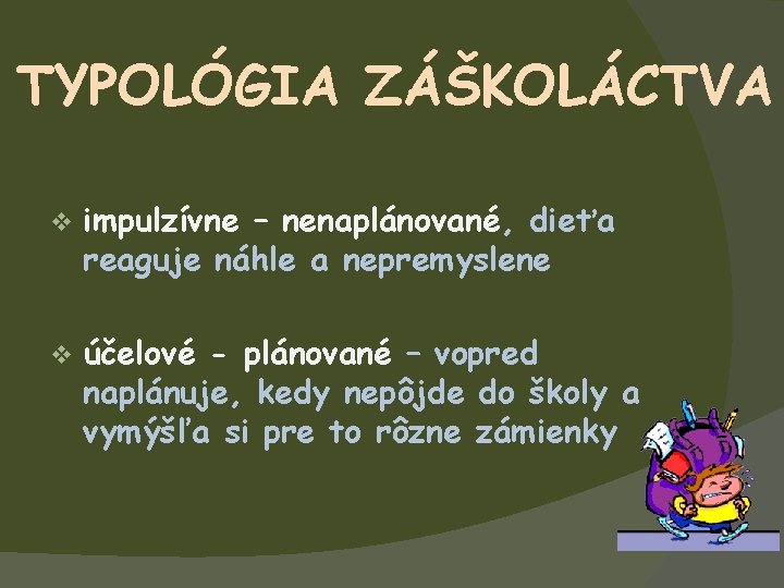 TYPOLÓGIA ZÁŠKOLÁCTVA v impulzívne – nenaplánované, dieťa reaguje náhle a nepremyslene v účelové -