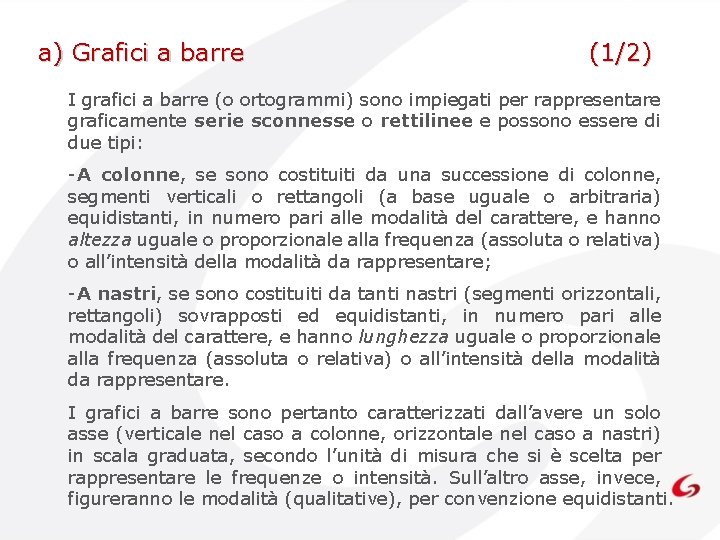 a) Grafici a barre (1/2) I grafici a barre (o ortogrammi) sono impiegati per a) Grafici a barre (1/2) I grafici a barre (o ortogrammi) sono impiegati per