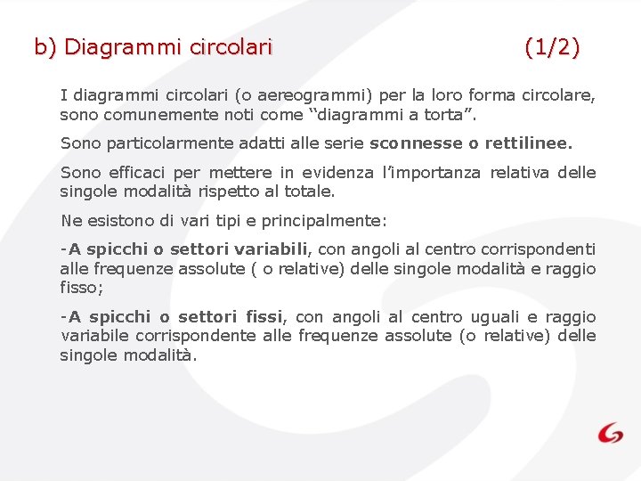 b) Diagrammi circolari (1/2) I diagrammi circolari (o aereogrammi) per la loro forma circolare, b) Diagrammi circolari (1/2) I diagrammi circolari (o aereogrammi) per la loro forma circolare,