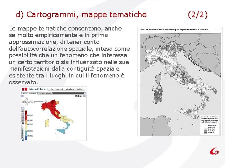 d) Cartogrammi, mappe tematiche Le mappe tematiche consentono, anche se molto empiricamente e in d) Cartogrammi, mappe tematiche Le mappe tematiche consentono, anche se molto empiricamente e in