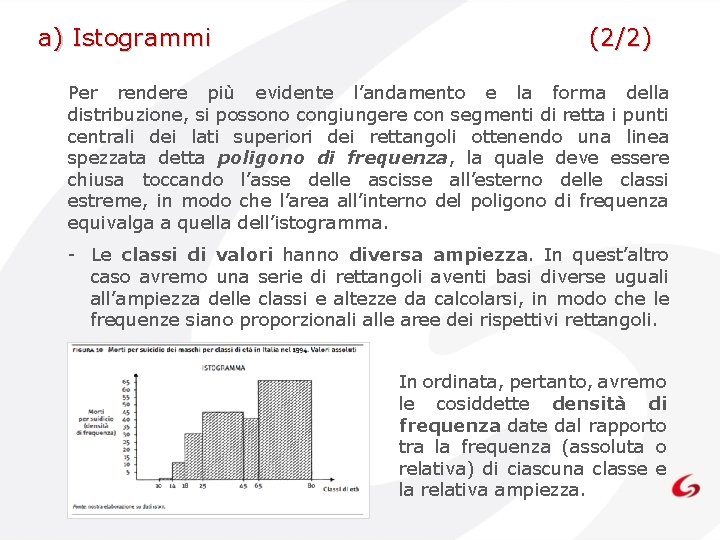 a) Istogrammi (2/2) Per rendere più evidente l’andamento e la forma della distribuzione, si a) Istogrammi (2/2) Per rendere più evidente l’andamento e la forma della distribuzione, si