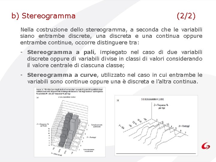 b) Stereogramma (2/2) Nella costruzione dello stereogramma, a seconda che le variabili siano entrambe b) Stereogramma (2/2) Nella costruzione dello stereogramma, a seconda che le variabili siano entrambe