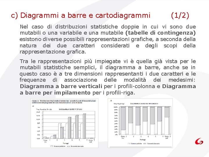 c) Diagrammi a barre e cartodiagrammi (1/2) Nel caso di distribuzioni statistiche doppie in c) Diagrammi a barre e cartodiagrammi (1/2) Nel caso di distribuzioni statistiche doppie in