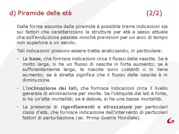 d) Piramide delle età (2/2) Dalla forma assunta dalla piramide è possibile trarre indicazioni d) Piramide delle età (2/2) Dalla forma assunta dalla piramide è possibile trarre indicazioni