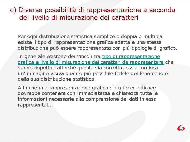 c) Diverse possibilità di rappresentazione a seconda del livello di misurazione dei caratteri Per c) Diverse possibilità di rappresentazione a seconda del livello di misurazione dei caratteri Per