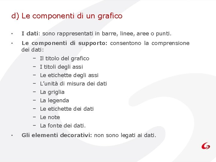 d) Le componenti di un grafico • I dati: sono rappresentati in barre, linee, d) Le componenti di un grafico • I dati: sono rappresentati in barre, linee,
