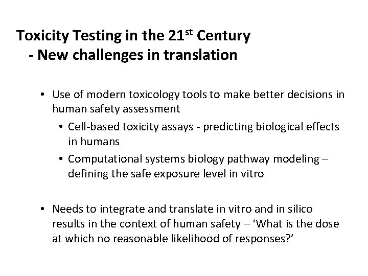 Toxicity Testing in the 21 st Century - New challenges in translation • Use